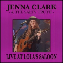Jenna Clark & The Salty Truth - Jenna Clark & The Salty Truth (Live at Lola's Saloon)