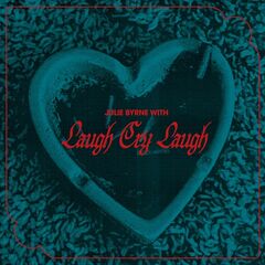 Julie Byrne & Laugh Cry Laugh – Julie Byrne With Laugh Cry Laugh 