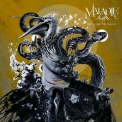 Maladie – For We Are The Plague