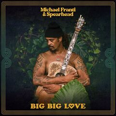 Michael Franti And Spearhead – Big Big Love