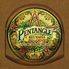 Pentangle – Reunions Live And Bbc Sessions 1982-2011