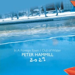 Peter Hammill – In A Foreign Town Out Of Water 2023