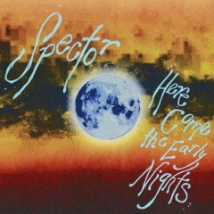 Spector – Here Come The Early Nights