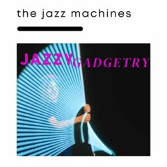 The Jazz Machines - Jazz Gadgetry