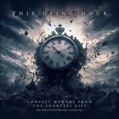 This Dying Hour – Longest Memory From The Shortest Life Delux Edition