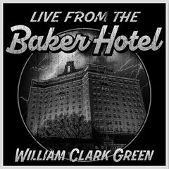 William Clark Green – Live From The Baker Hotel