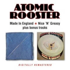 Atomic Rooster – Made In England / Nice ‘N’ Greasy