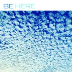 Be – Here 