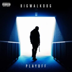 Bigwalkdog – Playoff