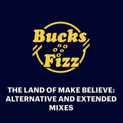Bucks Fizz – The Land Of Make Believe Extended And Alternative Mixes