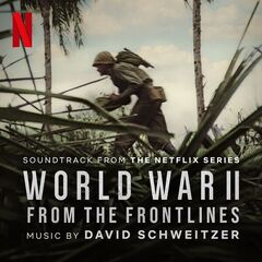 David Schweitzer – World War II From the Frontlines [Soundtrack From The Netflix Series]