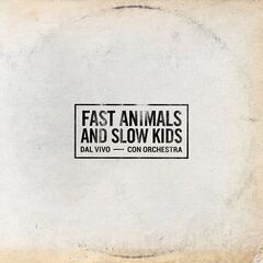 Fast Animals & Slow Kids – Fast Animals & Slow Kids [Dal Vivo Con Orchestra]