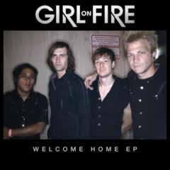 Girl On Fire – Welcome Home
