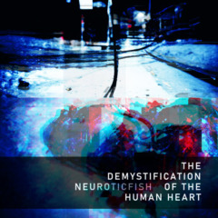 Neuroticfish – The Demystification Of The Human Heart