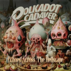 Polkadot Cadaver – Echoes Across The Hellscape