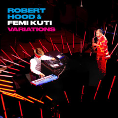 Robert Hood & Femi Kuti – Variations