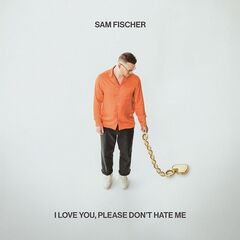 Sam Fischer – I Love You, Please Don’t Hate Me