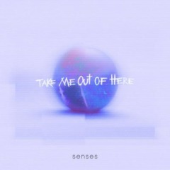 Senses – Take Me Out Of Here
