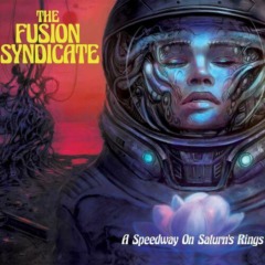 The Fusion Syndicate – A Speedway On Saturn’s Rings