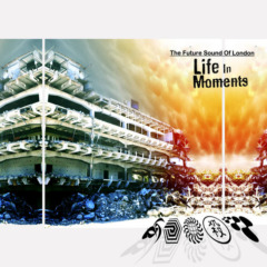 The Future Sound Of London – Life In Moments