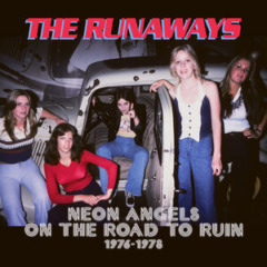The Runaways – Neon Angels On The Road To Ruin 1976-1978 