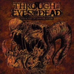 Through The Eyes Of The Dead – The Scars Of Annihilation