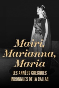 Mairi Marianna Maria : les années grecques inconnues de La Callas