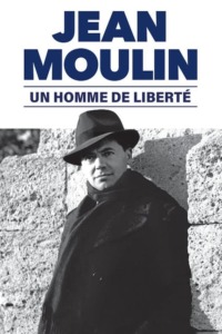 Jean Moulin un homme de liberté