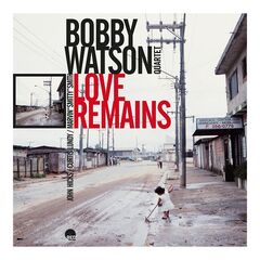 Bobby Watson – Love Remains Remastered