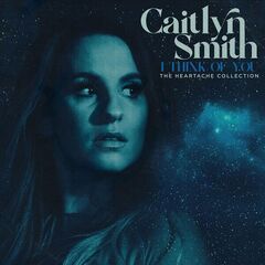 Caitlyn Smith – I Think Of You [The Heartache Collection]