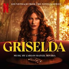 Carlos Rafael Rivera – Griselda [Soundtrack From The Netflix Series]