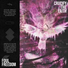Crucify The Faith – Foul Freedom