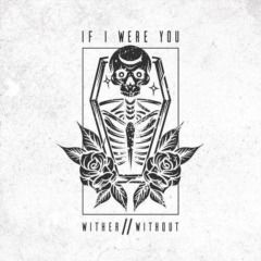 If I Were You – Wither Without 