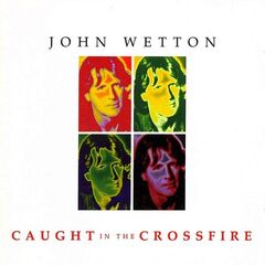 John Wetton – Caught In The Crossfire