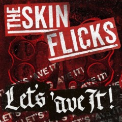 The Skinflicks – Let’s ‘ave It!
