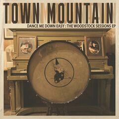 Town Mountain – Dance Me Down Easy The Woodstock Sessions