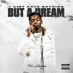 Tre Savage – I Aint Have Nothing But A Dream