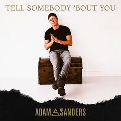 Adam Sanders – Tell Somebody ’bout You