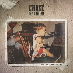 Chase Matthew – We All Grow Up 
