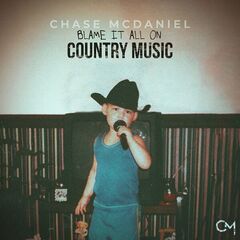 Chase McDaniel – Blame It All On Country Music