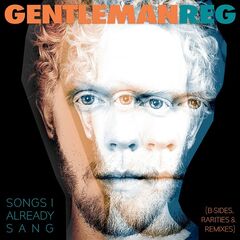 Gentleman Reg – Songs I Already Sang [B-Sides, Rarities And Remixes]