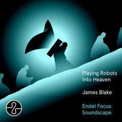 James Blake – Playing Robots Into Heaven [Endel Focus Soundscape]
