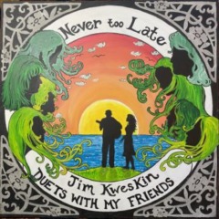 Jim Kweskin – Never Too Late Duets With My Friends