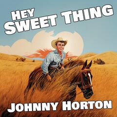 Johnny Horton – Hey Sweet Thing