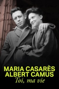 Maria Casarès et Albert Camus toi ma vie