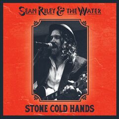 Sean Riley & The Water – Stone Cold Hands