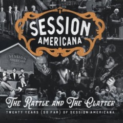 Session Americana – The Rattle And The Clatter Twenty Years [So Far] Of Session Americana 