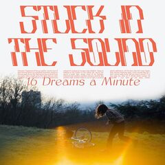 Stuck In The Sound – 16 Dreams A Minute