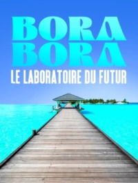 Bora Bora le laboratoire du futur