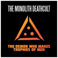 The Monolith Deathcult – The Demon Who Makes Trophies Of Men